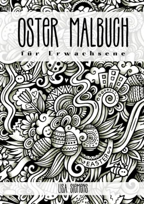 Oster Malbuch für Erwachsene: Ausmalbuch für Erwachsene und Mädchen und Jungen ab 10 Jahren mit Motiven rund um das Thema Ostern, Ostereier, Osterhase, Blumen und Frühling