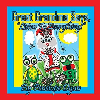 Great Grandma Says, "Listen To Everything!"