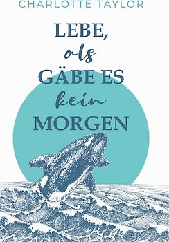 Lebe, als gäbe es kein Morgen