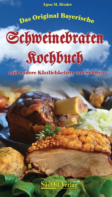 Das Original Bayerische Schweinebratenkochbuch