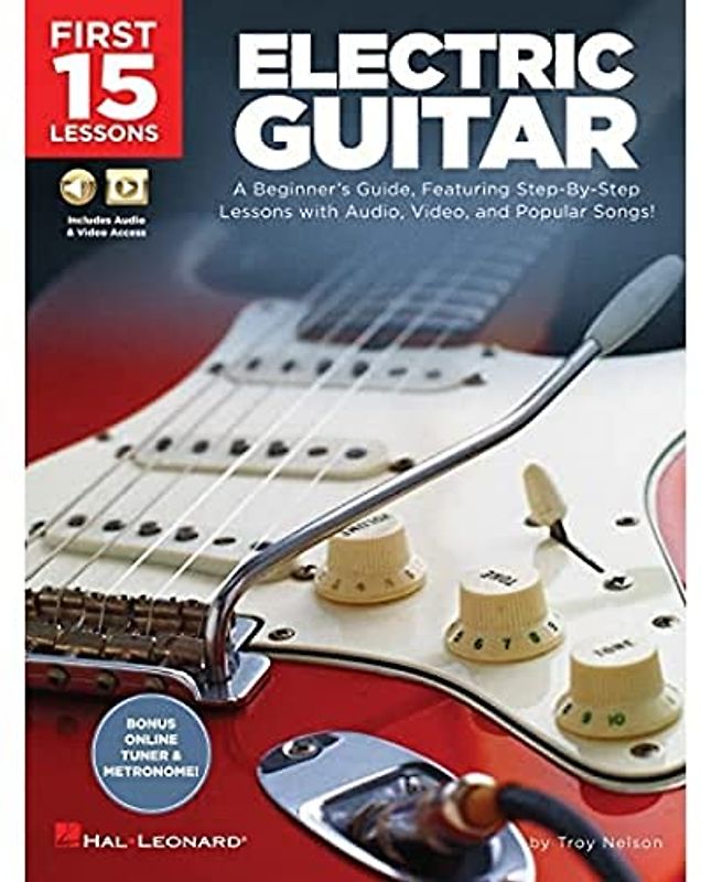First 15 Lessons - Electric Guitar: A Beginner's Guide, Featuring Step-By-Step Lessons with Audio, Video, and Popular Songs!