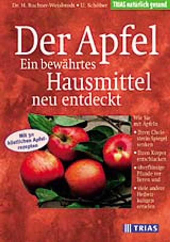 Der Apfel: Ein bewährtes Hausmittel neu entdeckt. Wie Sie mit Äpfeln Ihren Cholesterin-Spiegel senken, Ihren Körper entschlacken, überflüssige Pfunde verlieren und viele andere Heilwirkungen erzielen