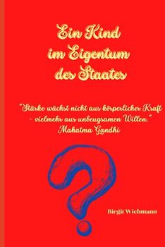 Ein Kind im Eigentum des Staates: Stärke wächst nicht aus körperlicher Kraft - vielmehr aus unbeugsamen Willen. Mahatma Gandhi
