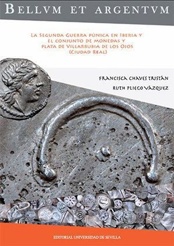 Bellum et argentum : la Segunda Guerra Púnica en Iberia y el conjunto de monedas y plata de Villarrubia de los Ojos, Ciudad Real