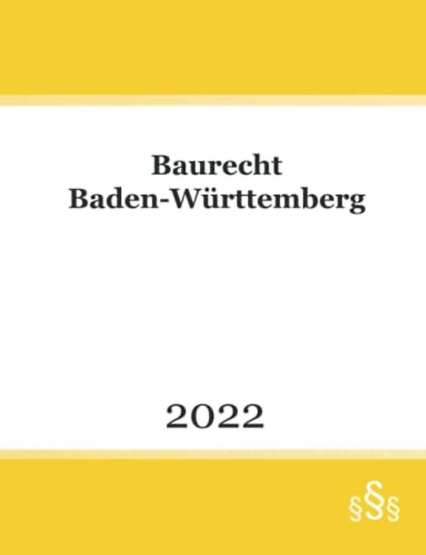 Baurecht Baden-Württemberg 2022: Bundes- und Landesrecht mit BauGB - BauNVO - LBO - LBOAVO - LBOVVO - VStättVO - VkVO - GaVO - FeuVO