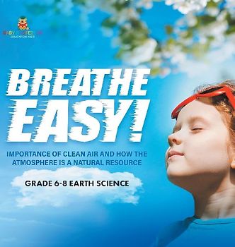 Breathe Easy! Importance of Clean Air and How the Atmosphere is a Natural Resource Grade 6-8 Earth Science