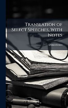Translation of Select Speeches, With Notes