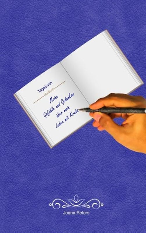 Meine Gefühle und Gedanken über mein Leben mit Krebs. Tagebuch / Einschreibbuch