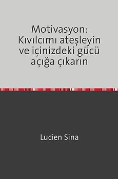 Motivasyon: Kıvılcımı ateşleyin ve içinizdeki gücü açığa çıkarın