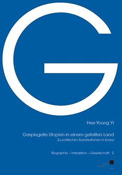 Gespiegelte Utopien in einem geteilten Land. Zu politischen Sozialisationen in Korea