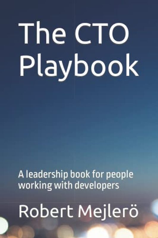 The CTO Playbook: A leadership book for people working with developers