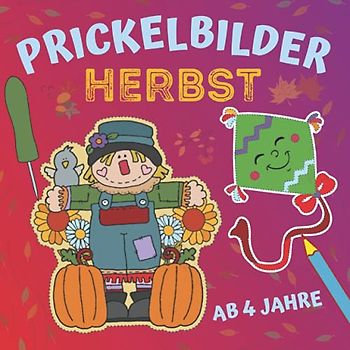 Prickelbilder Herbst: Blätter, Tiere, Bäume, Drachen und mehr zum Malen, Prickeln und Ausschneiden, Prickel- und Verbastelbuch ab 4 Jahre, Bonus: ... / Herbstdeko basteln (Prickelbücher)