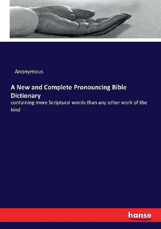 A New and Complete Pronouncing Bible Dictionary