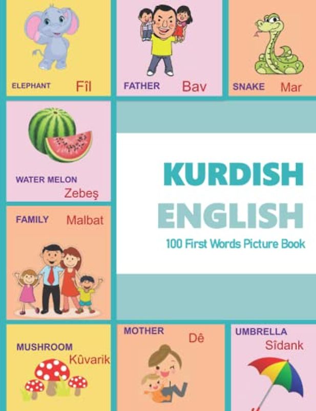 KURDISH ENGLISH 100 First Words Picture Book: KURDISH English language Learning | A great aid for building vocabulary and recognizing words in both ... and Kurdish Kurmanji Alphabets, Band 2)
