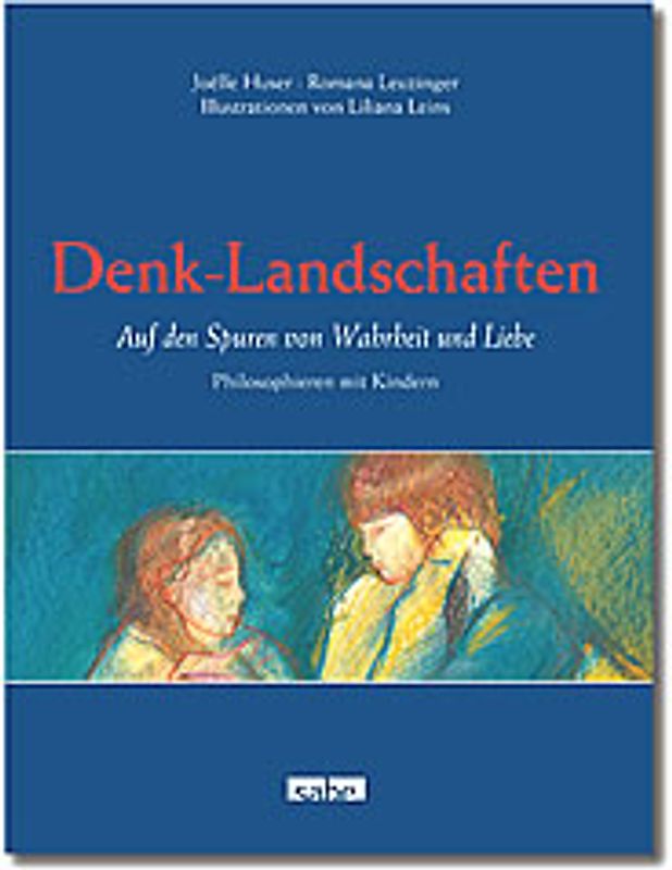 Denk-Landschaften. Auf den Spuren von Wahrheit und Liebe