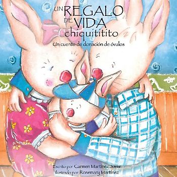 Un Regalo de Vida Chiquititito, Un Cuento de Donacion de Ovulos Para Ninos
