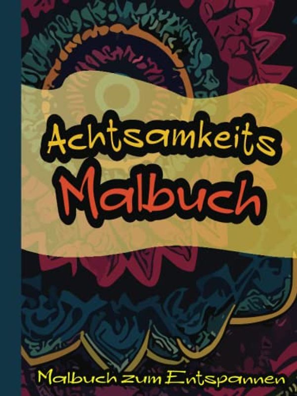 Achtsamkeits Malbuch zum Entspannen: Schöne detaillierte Mandala-Muster zum Ausmalen | für Erwachsene und Jugendliche | zum Entspannen und Relaxen vom Tag