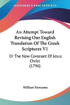 An Attempt Toward Revising Our English Translation Of The Greek Scriptures V1