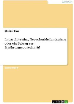 Impact Investing. Neokoloniale Landnahme oder ein Beitrag zur Ernährungssouveränität?