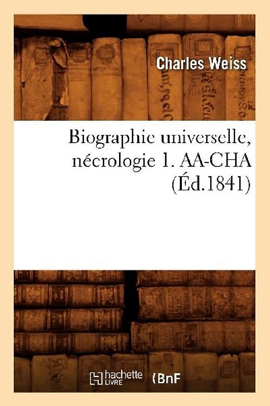 Biographie Universelle, Nécrologie 1. Aa-Cha (Éd.1841)