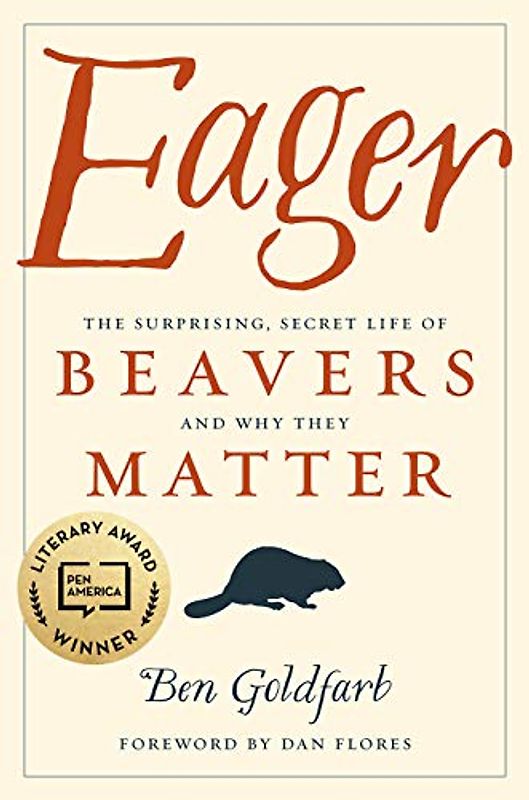 Eager: The Surprising, Secret Life of Beavers and Why They Matter