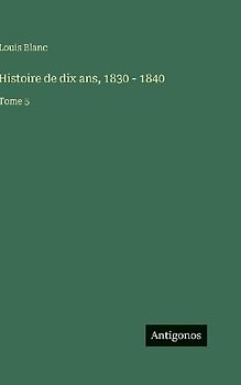 Histoire de dix ans, 1830 - 1840