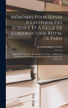Mémoires Pour Servir À L'histoire Des Science Et À Celle De L'observatoire Royal De Paris