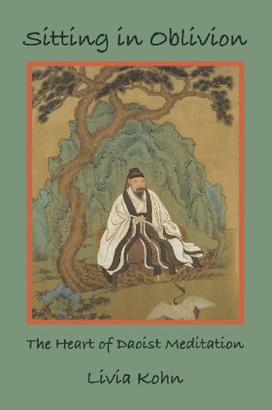 Sitting in Oblivion: The Heart of Daoist Meditation