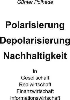 Polarisierung Depolarisierung Nachhaltigkeit in Gesellschaft Realwirtschaft Finanzwirtschaft Informationswirtschaft