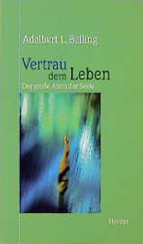 Vertrau dem Leben. Der grosse Atem der Seele