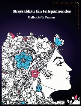 Stressabbau Ein entspannendes Malbuch für Frauen: Perfektes Geschenk für Frauen, eine Menge von entspannenden und schönen Szenen für Frauen oder Erwachsene