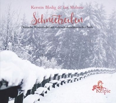 Kelpie (Blodig,Kerstin & Melrose,Ian) - Schneetreiben Deutsche Winterlieder mit keltisch-