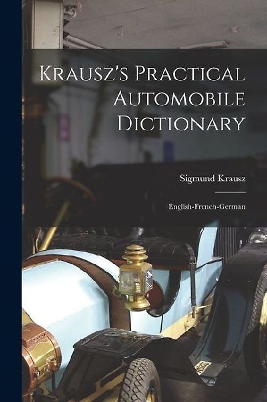 Krausz's Practical Automobile Dictionary: English-french-german