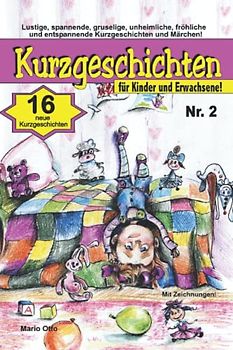 Kurzgeschichten für Kinder und Erwachsene Nr. 2: Lustige, spannende, fröhliche und entspannende Kurzgeschichten und Märchen