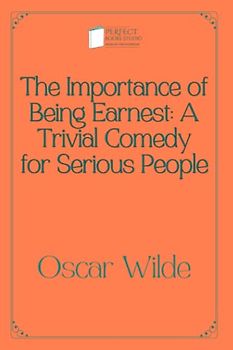 The Importance of Being Earnest: A Trivial Comedy for Serious People: Perfect Books Studio Edition