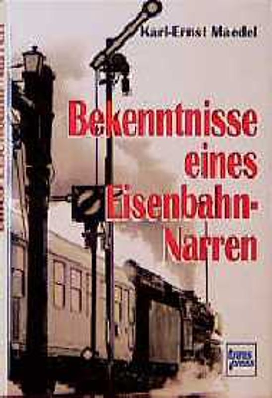 Bekenntnisse eines Eisenbahnnarren