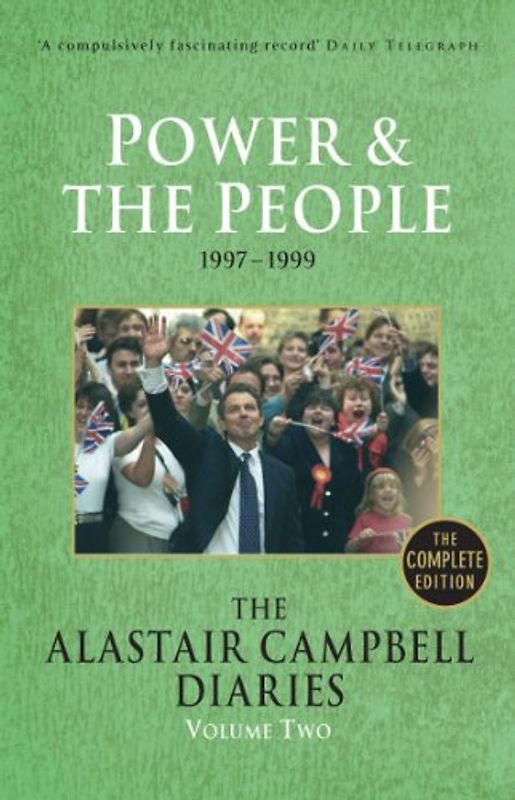 The Alastair Campbell Diaries, Volume Two: Power and the People, 1997-1999, The Complete Edition: 2 (Campbell Diaries Vol 2) - Alastair Campbell
