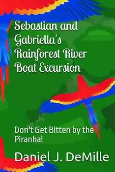 Sebastian and Gabriella's Rainforest Riverboat Excursion: Don't Get Bitten by the Piranha! (Exploring Nature Books, Band 3)