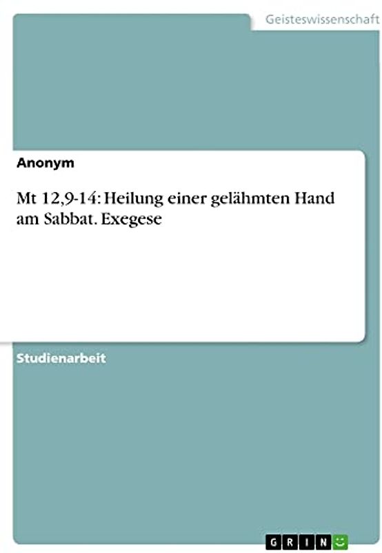 Mt 12,9-14: Heilung einer gelähmten Hand am Sabbat. Exegese