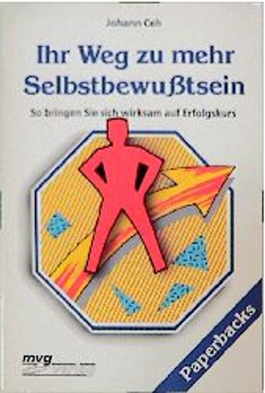 Ihr Weg zu mehr Selbstbewusstsein. So bringen Sie sich wirksam auf Erfolgskurs