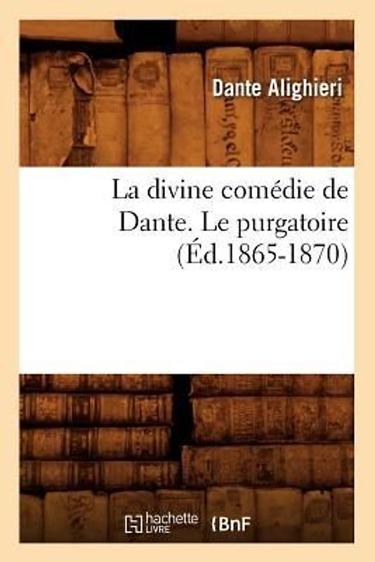 La Divine Comédie de Dante. Le Purgatoire (Éd.1865-1870)