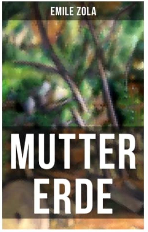 Mutter Erde: La terre: Die Rougon-Macquart