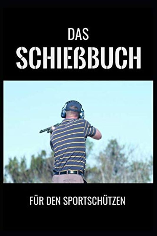Das Schießbuch für den Sportschützen: 120 Seiten in DIN A5 - ideal als Nachweis gegenüber Behörden