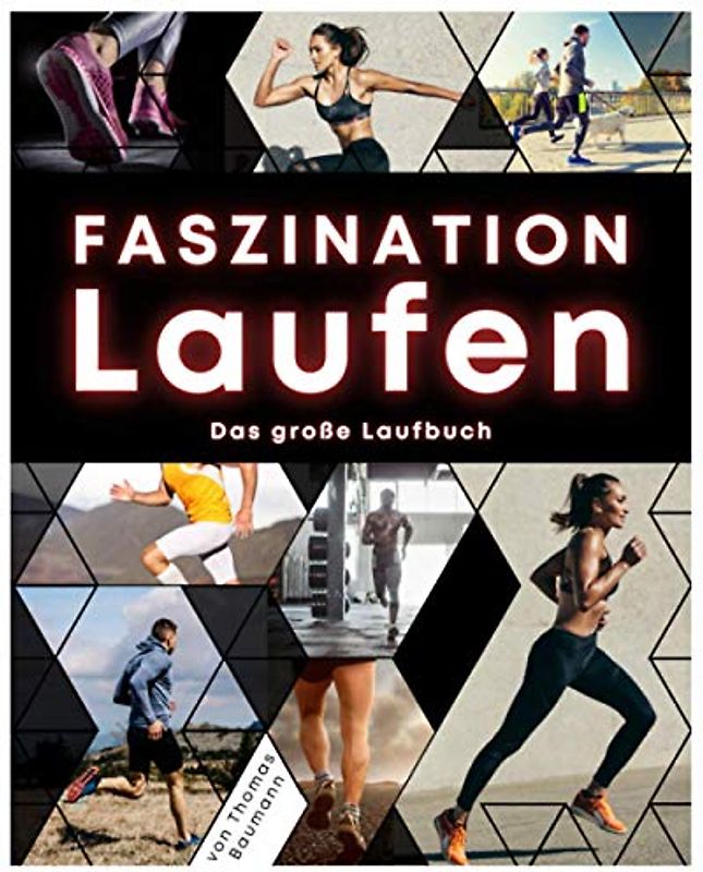 Faszination Laufen: Das große Laufbuch mit allem Wissenswerten rund um das Thema Laufen. Inkl. abwechslungsreicher Trainingspläne, Tipps & Tricks zur optimalen Ernährung & gratis online Coaching