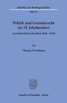 Politik und Gesinderecht im 19. Jahrhundert (vornehmlich in Preußen 1810–1918).