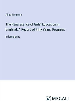 The Renaissance of Girls' Education in England; A Record of Fifty Years' Progress