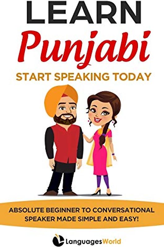 Learn Punjabi: Start Speaking Today. Absolute Beginner to Conversational Speaker Made Simple and Easy!