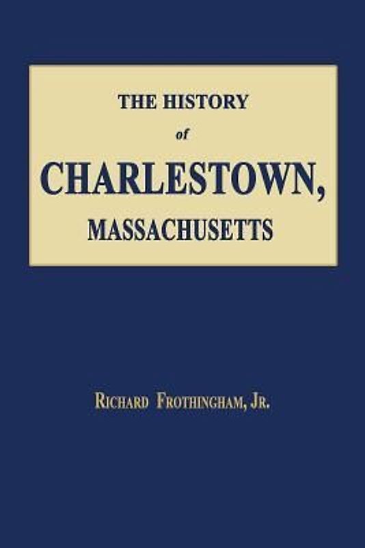 The History of Charlestown, Massachusetts
