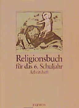 Religionsbuch. Unterrichtswerk für den katholischen Religionsunterricht am Gymnasium / Religionsbuch für das 5./6. Schuljahr (in neuer Rechtschreibung). Arbeitsheft 6 (in neuer Rechtschreibung)