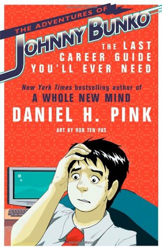 The Adventures of Johnny Bunko: The Last Career Guide You'll Ever Need - Daniel H. Pink